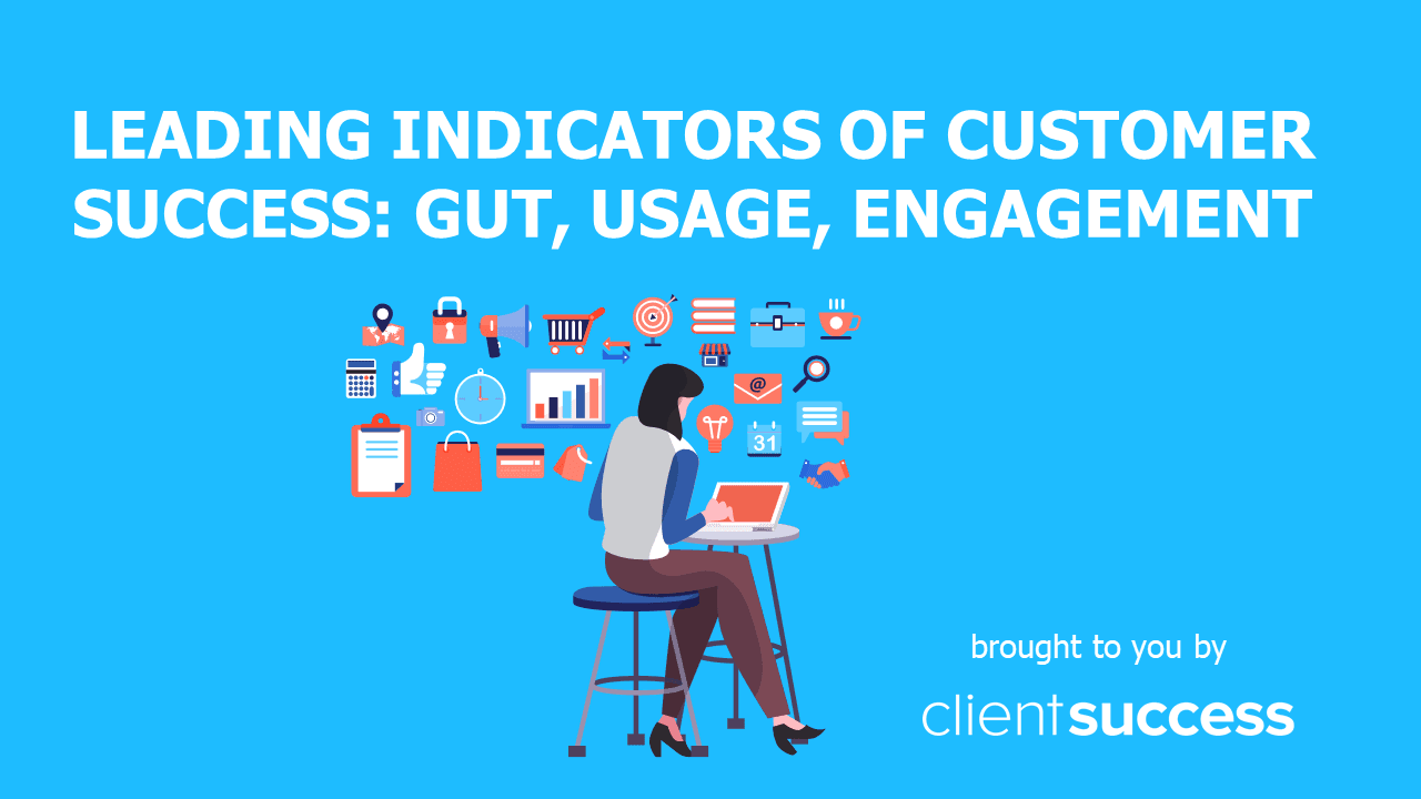 Leading Indicators of Customer Success: Gut, Usage, Engagement