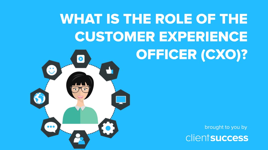 What is the Role of the Customer Experience Officer (CXO)?