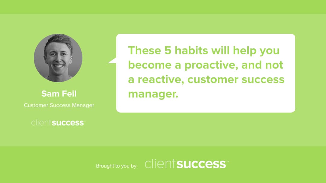 CSM from the Trenches - 5 Habits to Become a Proactive Customer Success Manager