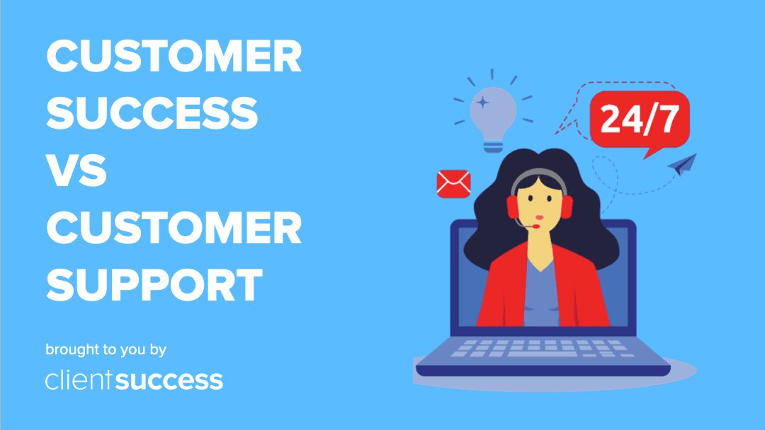 Customer Success vs. Customer Support
