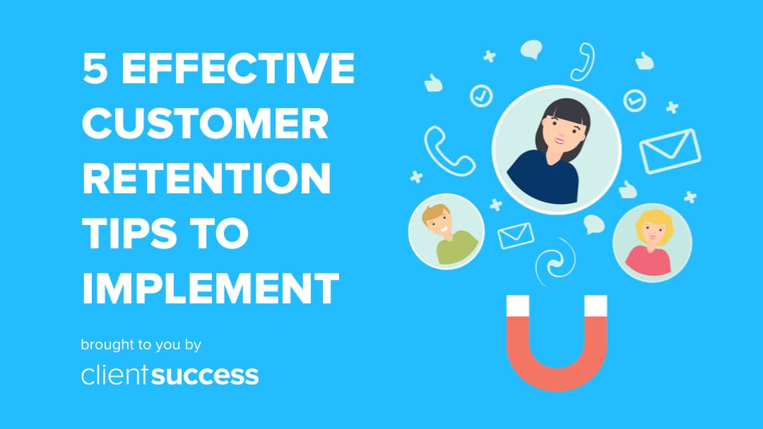 5 Effective Customer Retention Tips to Implement