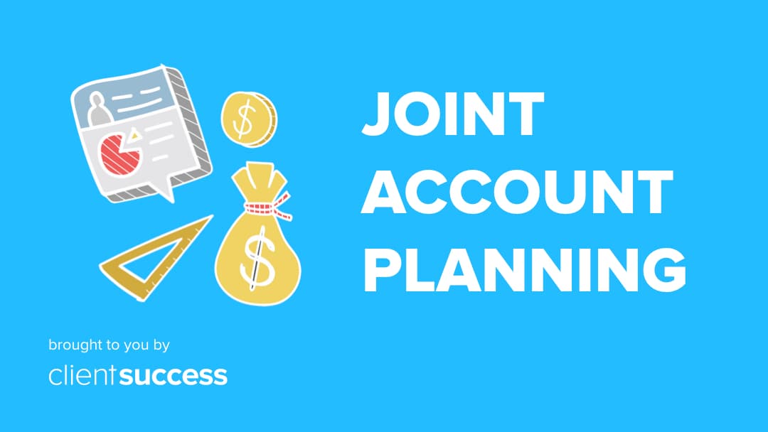 5 Ways to Align Better With Clients Through Joint Account Planning