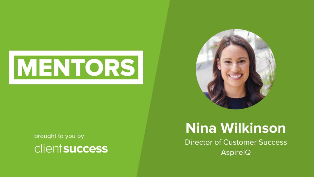 CSM from the Trenches: Mentors – Nina Wilkinson, Director of Customer Success, AspireIQ