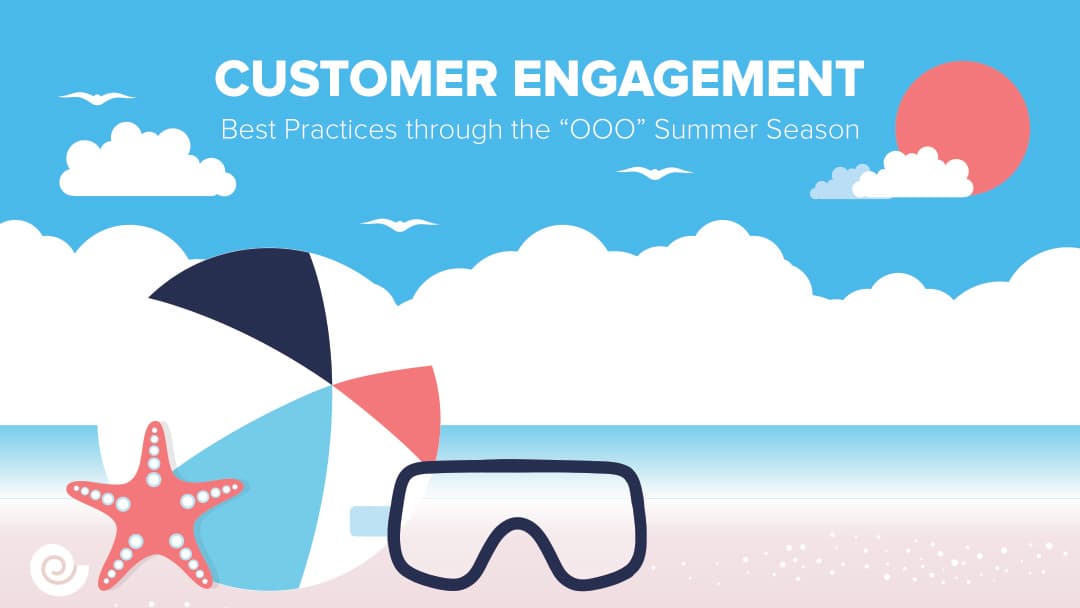 6 Customer Engagement Best Practices During the Summer "OOO" Season