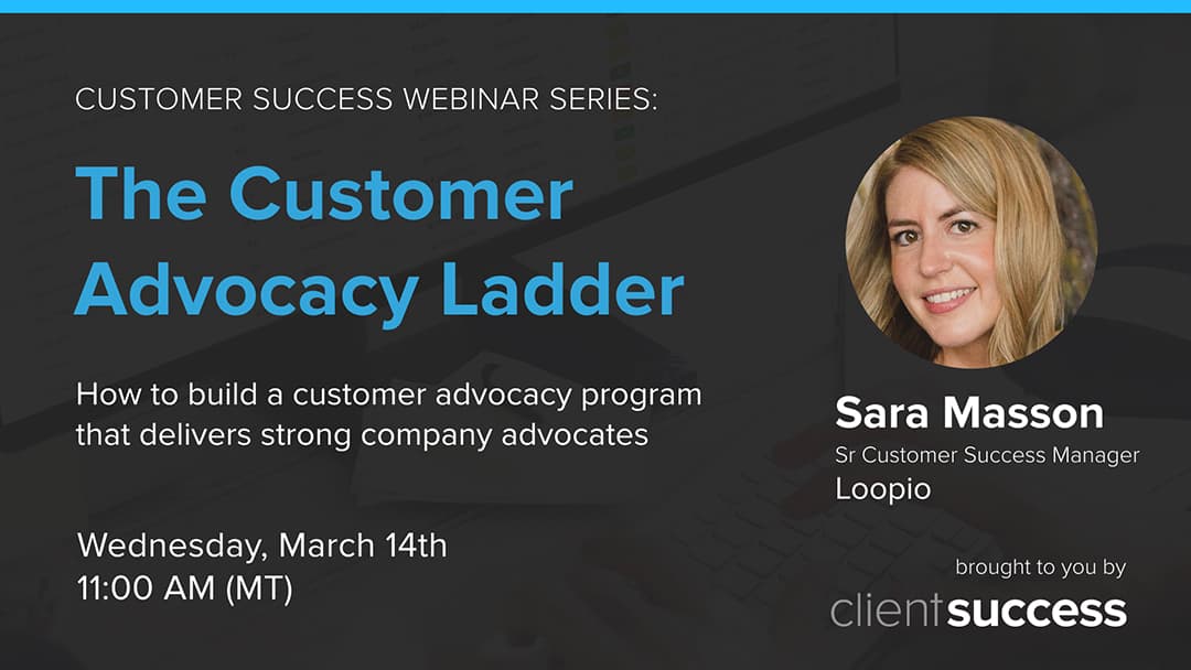 Recorded Customer Success Webinar: The Customer Advocacy Ladder