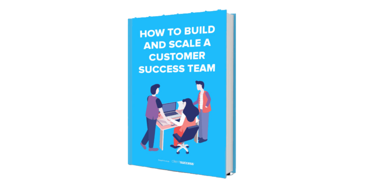 How to Build and Scale a Customer Success Team