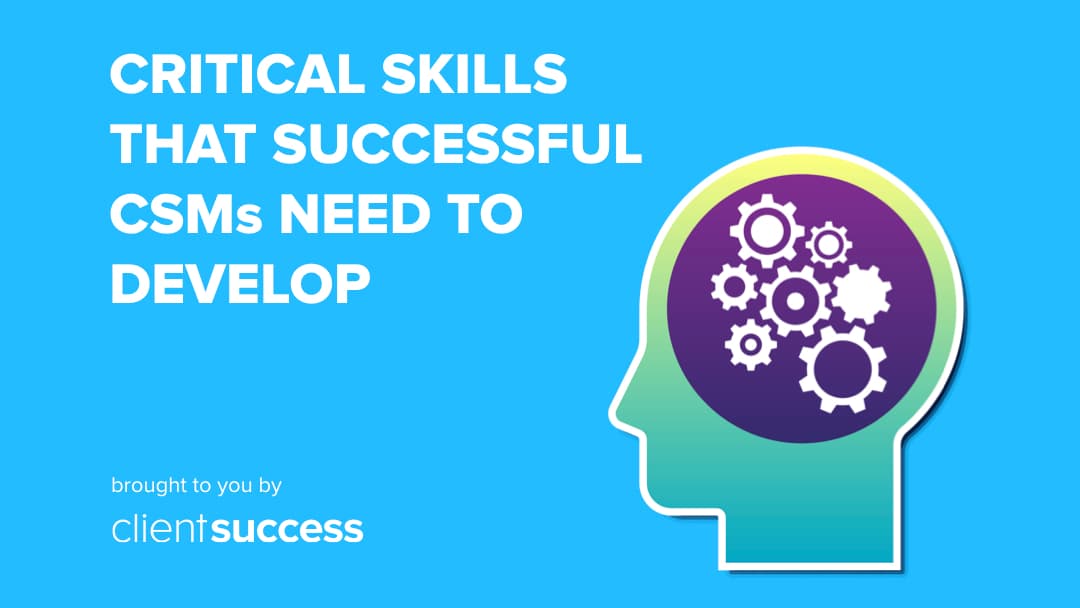 Critical Skills That Successful CSMs Need to Develop