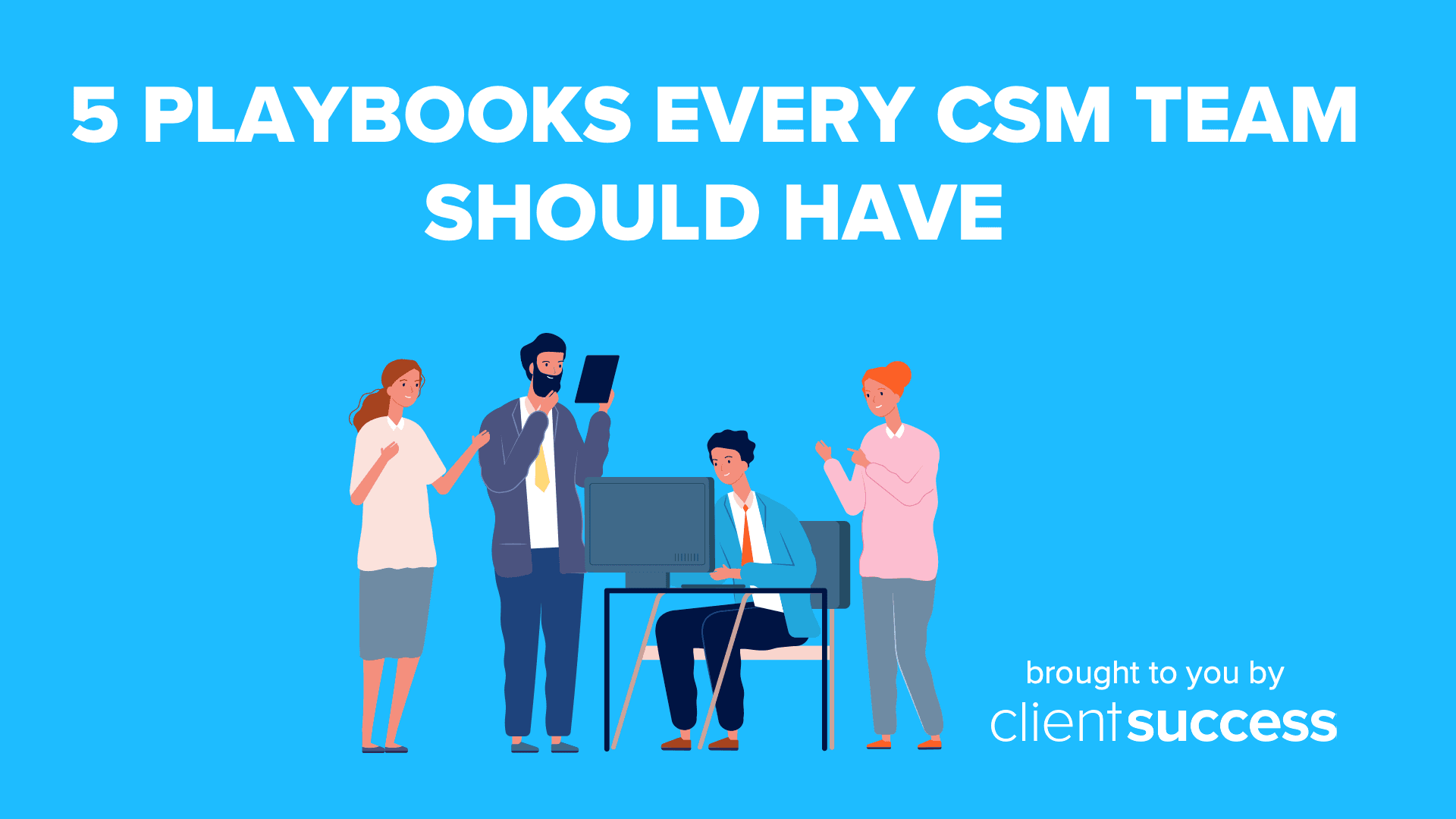 5 Playbooks Every CSM Team Should Have