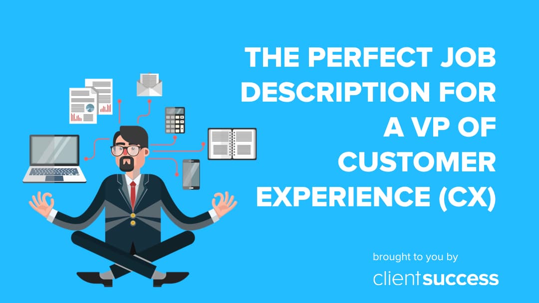 The Perfect Job Description for a VP of Customer Experience (CX)