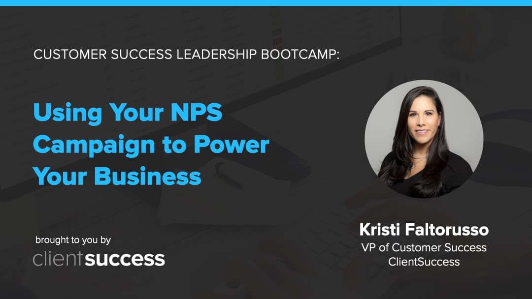 Customer Success Bootcamp: Using Your NPS Campaign to Power Your Business