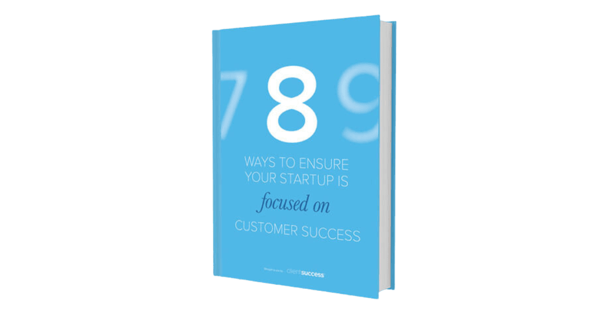 8 Ways To Ensure That Your Startup Is Customer Success Focused