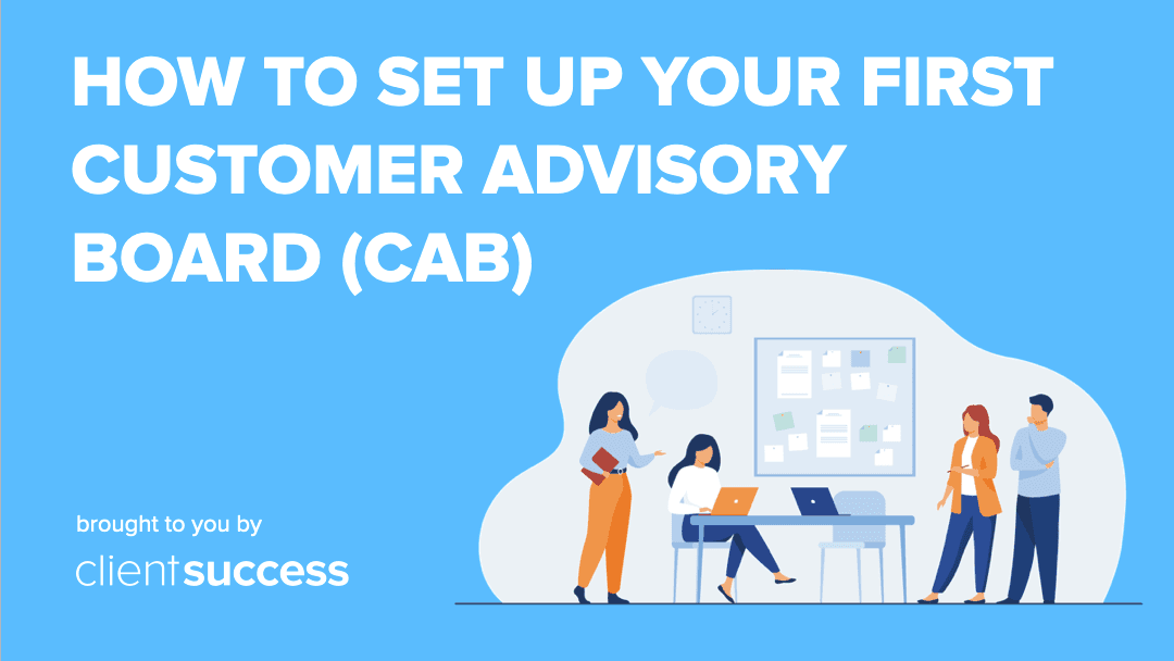 How to Set Up your First Customer Advisory Board (CAB)