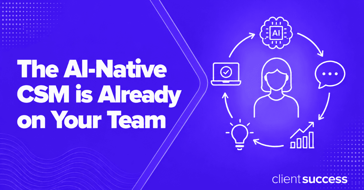 The AI-Native CSM Is Already on Your Team