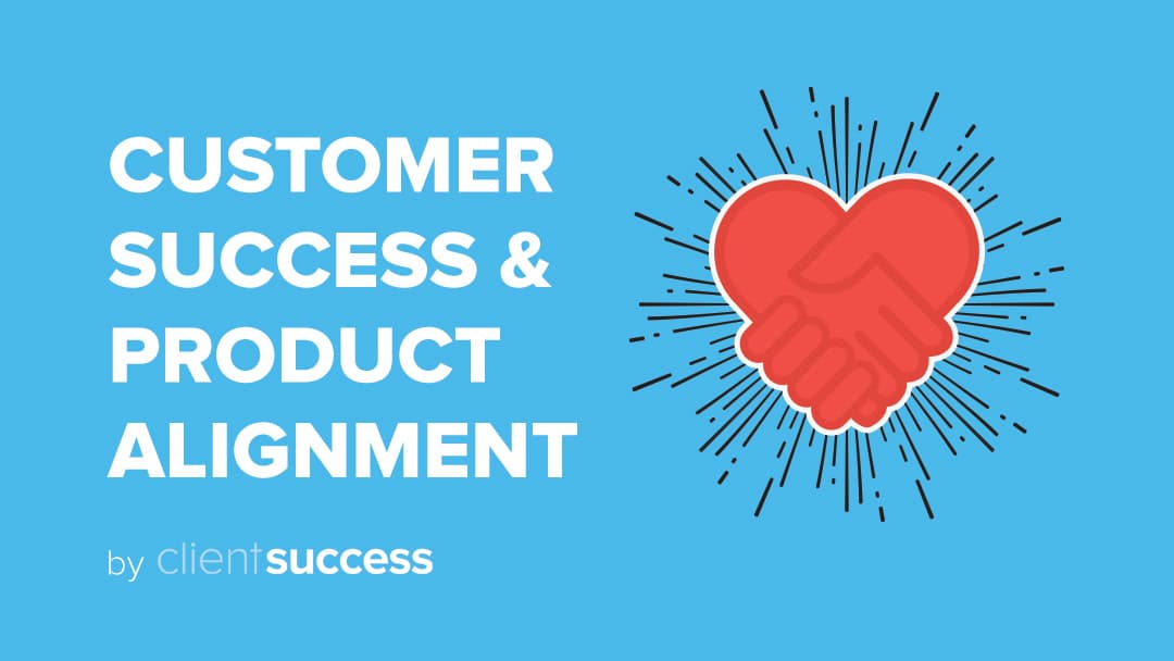 4 Best Practices to Align Customer Success and Product Teams