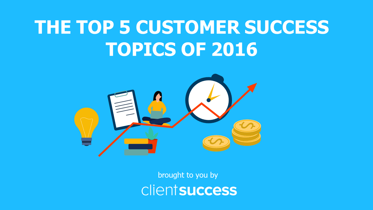The Top 5 Customer Success Topics of 2016