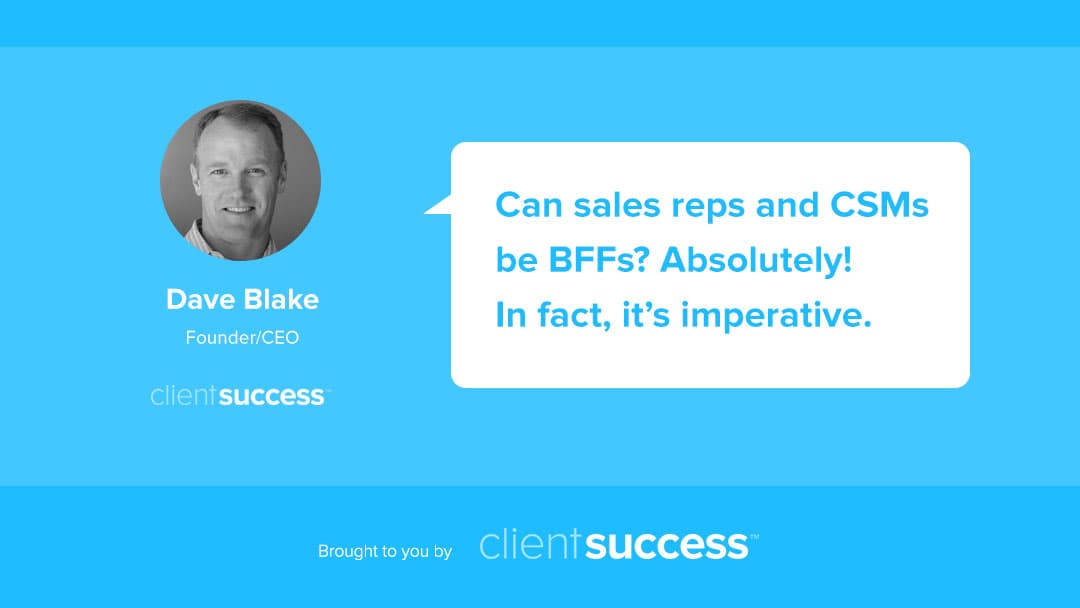 Can Customer Success Managers & Sales Reps be BFFs?
