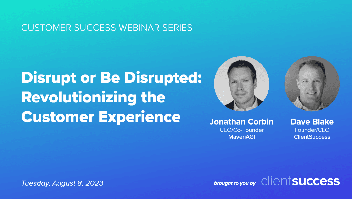 Disrupt or Be Disrupted: How AI Is Revolutionizing Customer Experience – Featuring Jonathan Corbin - CEO at Maven AGI