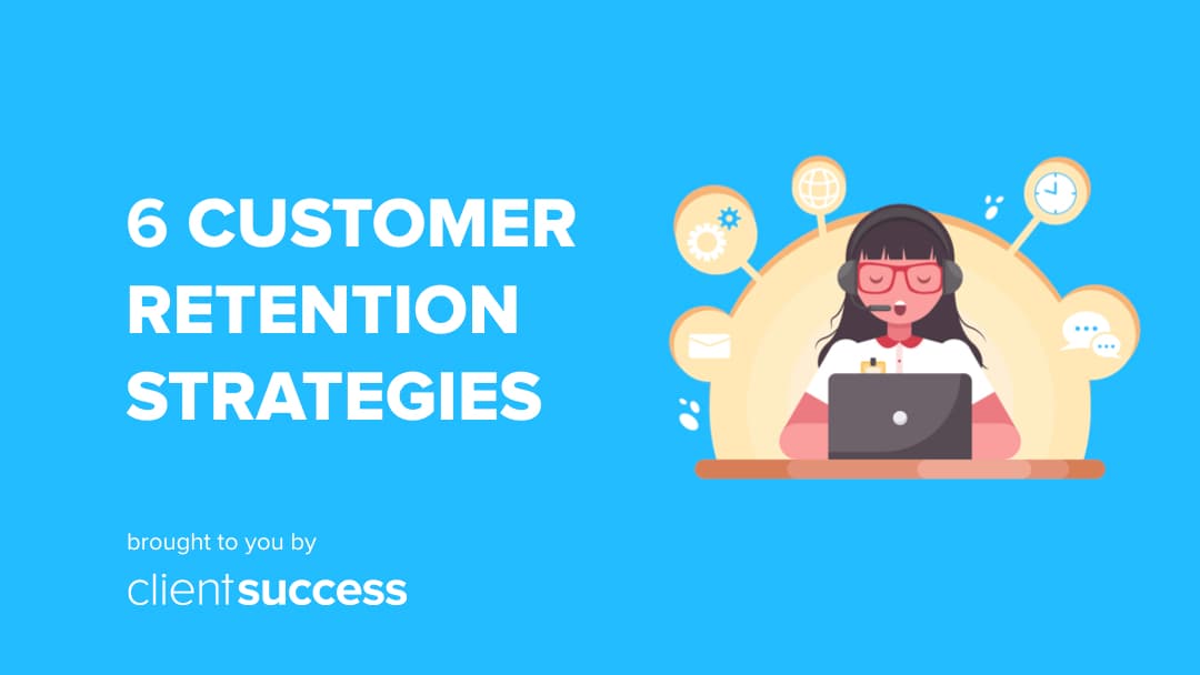 6 Customer Retention Strategies that are Here to Stay